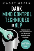 Dark Mind Control Techniques in NLP: The Secret Body of Knowledge in Psychology That Explores the Vulnerabilities of Being Human. Powerful Mindset, La - Paperback