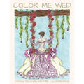 Color Me Wed: Stress Relieving Wedding Coloring Book: Adult Coloring Book, Wedding Coloring Book, Bride to Be, Bridal Shower Gifts - Paperback