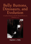 Belly Buttons, Dinosaurs, and Evolution: A Look at Science and the Sacred Stories in Genesis 1-11 - Hardcover