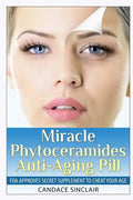 Miracle Phytoceramides Anti-Aging Pill: FDA Approves Secret Supplement to Cheat Your Age - Paperback