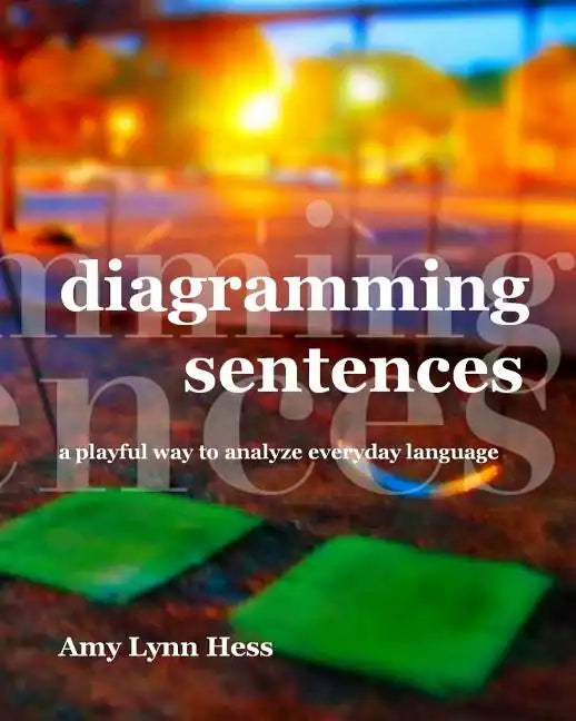 Diagramming Sentences: A Playful Way to Analyze Everyday Language - Paperback