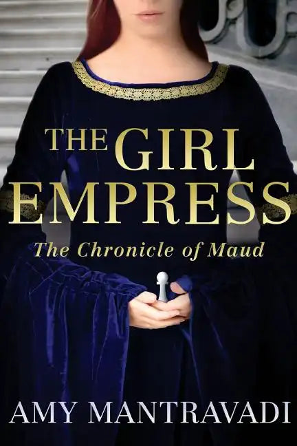 The Girl Empress: The Chronicle of Maud - Volume I - Paperback