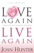 Love Again, Live Again: Restore Your Heart and Regain Your Health - Paperback