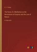 The Ruins; Or, Meditation on the Revolutions of Empires and the Law of Nature: in large print - Paperback