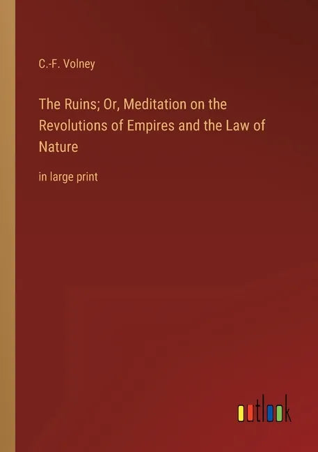 The Ruins; Or, Meditation on the Revolutions of Empires and the Law of Nature: in large print - Paperback