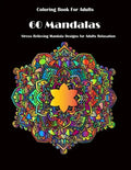 Coloring Book For Adults: 60 Mandalas: Stress Relieving Mandala Designs for Adults Relaxation - Paperback