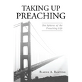 Taking Up Preaching: The Spheres of the Preaching Life - Paperback
