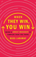 When They Win, You Win: Being a Great Manager Is Simpler Than You Think - Hardcover