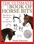 The Ultimate Book of Horse Bits: What They Are, What They Do, and How They Work (2nd Edition) - Paperback