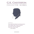 Collected Works of G.K. Chesterton: The Catholic Church and Conversion; Where All Roads Lead; The Well and the Shallows; And Others Volume 3 - Paperback