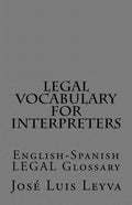 Legal Vocabulary for Interpreters: English-Spanish LEGAL Glossary - Paperback