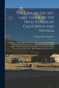 The Lake of the Sky, Lake Tahoe, in the High Sierras of California and Nevada; Its History, Indians, Discovery by Fremont, Legendary Lore, Various Nam - Paperback