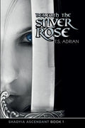 Beneath the Silver Rose Book 1 Shadyia Ascendant - Paperback