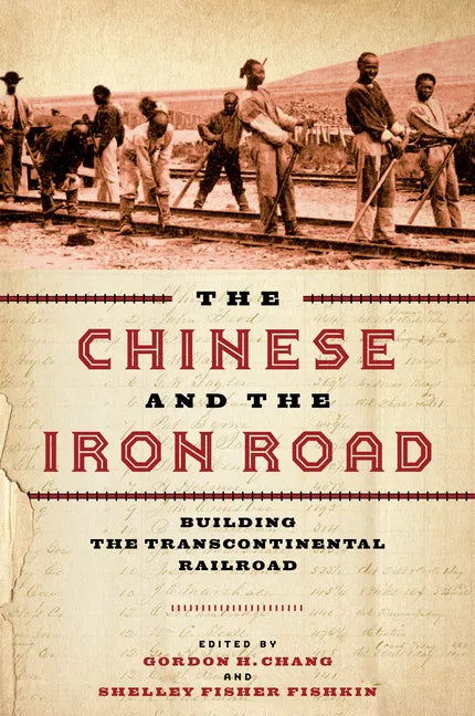 The Chinese and the Iron Road: Building the Transcontinental Railroad - Paperback