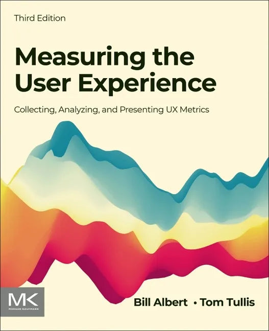 Measuring the User Experience: Collecting, Analyzing, and Presenting UX Metrics - Paperback