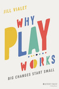 Why Play Works: Big Changes Start Small - Paperback