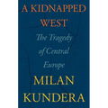 A Kidnapped West: The Tragedy of Central Europe - Hardcover