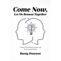 Come Now, Let Us Reason Together: A Daily Devotional Guide and Food for Thought - Paperback