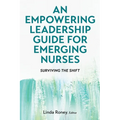 An Empowering Leadership Guide for Emerging Nurses: Surviving the Shift - Paperback