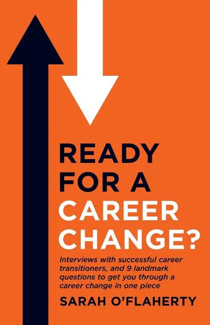 Ready For A Career Change?: Interviews with successful career transitioners, and 9 landmark questions to get you through a career change in one piece. - Paperback