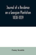 Journal of a Residence on a Georgian Plantation: 1838-1839 - Paperback