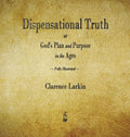 Dispensational Truth or God's Plan and Purpose in the Ages - Hardcover