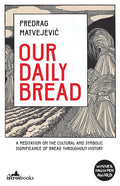 Our Daily Bread: Its Cultural and Religious Significance throughout History - Paperback