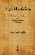 High Mysticism: A Series of Twelve Studies in the Wisdom of the Sages of the Ages - Paperback