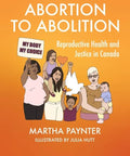 Abortion to Abolition: Reproductive Health and Justice in Canada - Paperback