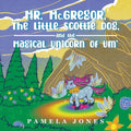 MR. Mc.GREGOR, THE LITTLE SCOTTIE DOG, AND THE MAGICAL UNICORN OF UM' - Paperback