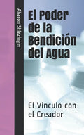 El Poder de la Bendición del Agua: El Vínculo con el Creador - Paperback