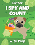 Easter I Spy And Count With Pugs: Educational book for kids ages 2-5 - creative gift and a fun challenge for preschoolers! - Paperback