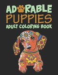 Adorable Puppies Adults Coloring Book: An Amazing & unique Coloring Book for Puppies Lover - Paperback