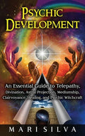 Psychic Development: An Essential Guide to Telepathy, Divination, Astral Projection, Mediumship, Clairvoyance, Healing, and Psychic Witchcraft - Hardcover