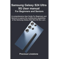 Samsung Galaxy S24 Ultra 5G User manual For Beginners and Seniors: A comprehensive User Guide For Beginners and Seniors to explore the multifaceted ca - Paperback
