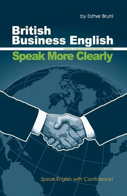 Speak More Clearly: British Business English: Speak English with Confidence - Paperback