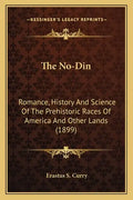 The No-Din: Romance, History And Science Of The Prehistoric Races Of America And Other Lands (1899) - Paperback