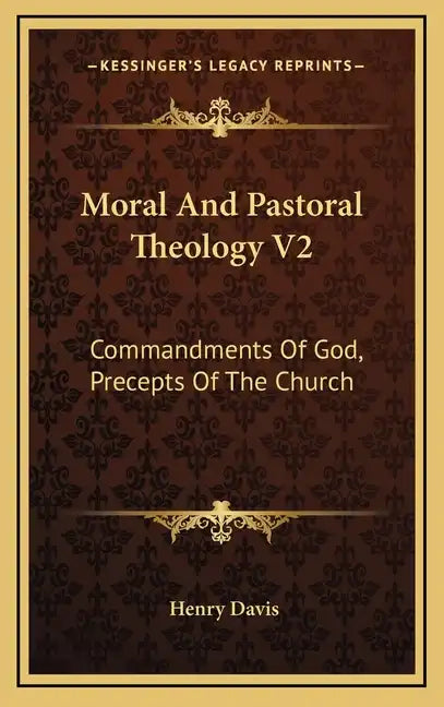 Moral and Pastoral Theology V2: Commandments of God, Precepts of the Church - Hardcover