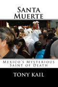 Santa Muerte: Mexico's Mysterious Saint of Death - Paperback