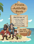 Pirate Activity Book: Coloring, Mazes, Word Search, Dot To Dot, Word Scramble, and Bonus Pages for kids ages 4 - 8 - Paperback