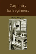 Carpentry for beginners: how to use tools, basic joints, workshop practice, designs for things to make - Paperback