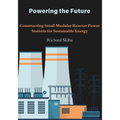 Powering the Future: Constructing Small Modular Reactor Power Stations for Sustainable Energy - Paperback