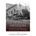 The 1989 Bay Area Earthquake: The Story of San Francisco's Second Deadliest Earthquake - Paperback