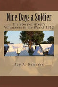 Nine Days a Soldier: The Story of Aiken's Volunteers in the War of 1812 - Paperback
