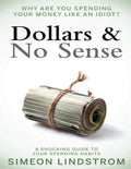 Dollars & No Sense: Why Are You Spending Your Money Like An Idiot?: Budgeting, Budgeting for Beginners, How to Save Money, Money Managemen - Paperback