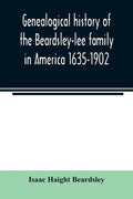 Genealogical history of the Beardsley-lee family in America 1635-1902 - Paperback