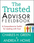 The Trusted Advisor Fieldbook: A Comprehensive Toolkit for Leading with Trust - Paperback