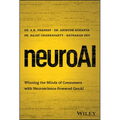 Neuroai: Winning the Minds of Consumers with Neuroscience Powered Genai - Hardcover