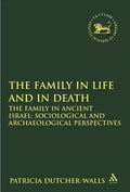 The Family in Life and in Death: The Family in Ancient Israel: Sociological and Archaeological Perspectives - Paperback