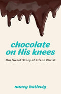 Chocolate on His Knees: Our Sweet Story of Life in Christ - Paperback